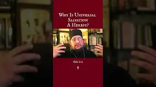 Why is Universal Salvation a Heresy?