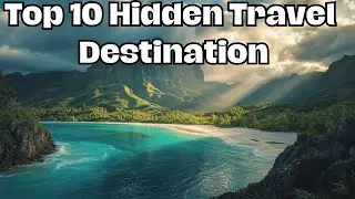 Top 10 Hidden Travel  Destination