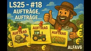 LS25 - #18 - Aufträge, Aufträge, Aufträge...