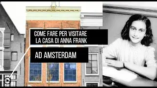 COME FARE PER VISITARE LA CASA DI ANNA FRANK AD AMSTERDAM
