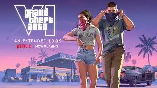 Grand Theft Auto VI: An Extended Look | Now Playing | Netflix