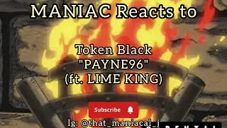 MANIAC Reacts to Token Black - PAYNE96 (ft. LIME KING) (REACTION) | NOT GOOD!!!