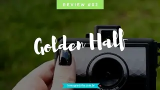 REVIEW #02 | Golden Half | Lomogracinha