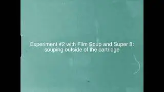 Experiment #2 with Film Soup and Super 8: souping outside of the cartridge