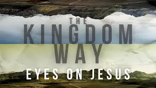 Kingdom Way Eyes On Jesus
