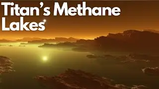 Exploring Titan&rsquo;s Methane Lakes: Saturn&rsquo;s Mysterious Moon