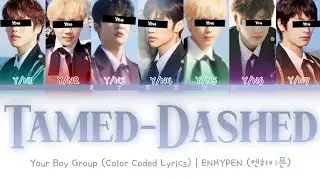 [Your Boy Group] Tamed-Dashed - ENHYPEN (7 Members) || Color Coded Lyrics (Han/Rom/Eng) ||