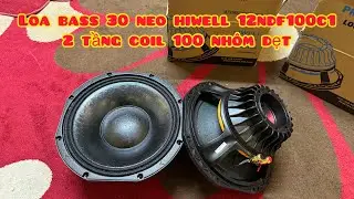 [HOT] Loa Bass 30 Neo Hiwell | Model : 12NDF100C1 | Hai Tầng Coil 100 Nh&ocirc;m Dẹt | Lh Zalo 0363752702