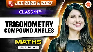 Class 11 Maths | JEE 2026 & 2027 | Compound Angles - Trigonometry | Namrata Ma'am