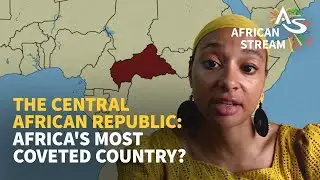 The Central African Republic: Africa's Most Coveted Country?