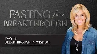 Fasting for Breakthrough | Day 9