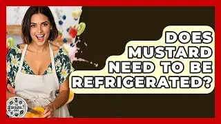 Does Mustard Need To Be Refrigerated? - The Skillful Chef