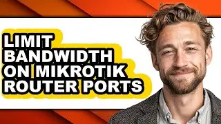 How to Limit Bandwidth on Mikrotik Router Ports - Step by Step
