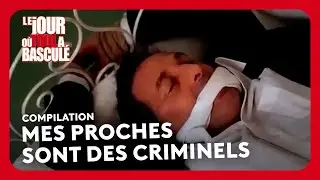 COMPILATION : MES PROCHES SONT DES CRIMINELS
