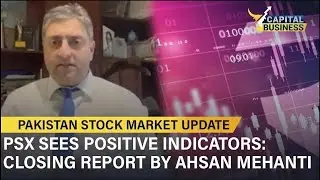 PSX Sees Positive Indicators | Pakistan Stock Market Closing Report By Ahsan Mehanti | Capital TV