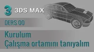 3ds Max - 00 - Kurulum ve Çalışma Ortamı