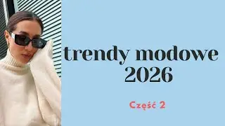 NAJWAŻNIEJSZE trendy MODOWE 2026, część 2!To będzie nosiła KAŻDA, ale na razie MAŁO kto o tym mówi! 