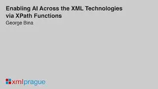 18. Enabling AI Across the XML Technologies via XPath Functions - George Bina