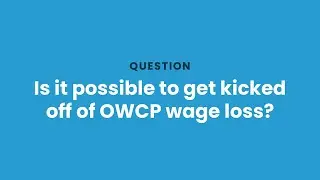 Is it possible to get kicked off of OWCP wage loss?