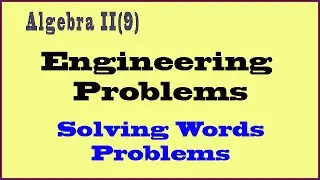 Algebra II (9) Solving Word Problems - Engineering Problems