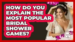 How Do You Explain The Most Popular Bridal Shower Games? - Wedding Trends Now