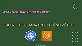 ✅ #24 Rollback Deployment Kubernetes | Học Kubernetes & Amazon EKS Tiếng Việt