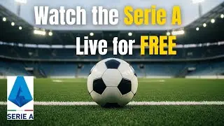How to Watch the Serie A Live for FREE in 2025
