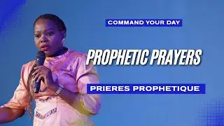 Command Your Day with Prophetess Esther Lukama | Prophetic Prayers (Les Pri&egrave;res Proph&eacute;tiques) DAY 3