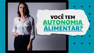 4 Passos para você desenvolver a sua AUTONOMIA ALIMENTAR