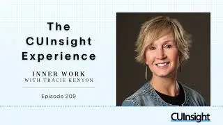 The CUInsight Experience podcast: Inner Work with Tracie Kenyon (#209)