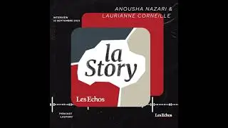 Podcast Les Echos LaStory : Anousha Nazari & Laurianne Corneille