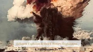 Lebanon Explosion & Quick History Explanation