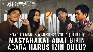Bikin ACARA ADAT Harus IZIN DULU? - Road to MANUSIA MERDEKA Vol. 1 Jilid III