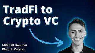 From TradFi to Crypto VC: Mitchell Hammer&rsquo;s Journey with Electric Capital