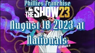MLB The Show 23 PS5 Phillies franchise august 18 2023 at Nationals