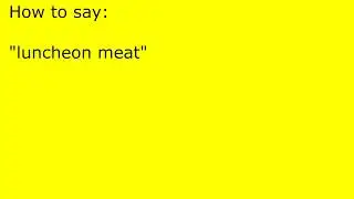 How to pronounce luncheon meat