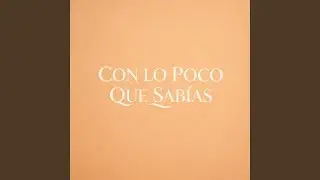 CON LO POCO QUE SABÍAS