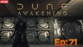 Dune Awakening - Infinite Dune - Ep 71 Part II