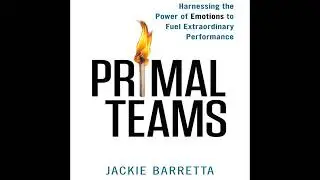 Primal Teams: Harnessing the Power of Emotions to Fuel Extraordinary Performance Audiobook