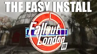 FALLOUT: LONDON VR - THE EASY INSTALL