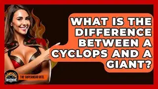 What Is the Difference Between a Cyclops and a Giant? - The Superhero Reel