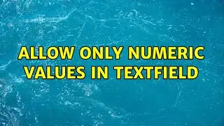 Allow only numeric values in TextField (2 Solutions!!)