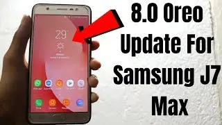 Samsung J7 Max Update Version 8.0 Oreo &copy; | Features Explained!! | Finally!!