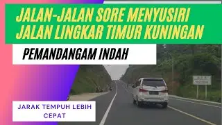 Jalan-Jalan Sore Menyusiri Jalan Lingkar Timur Kuningan, Pemandangannya Indah#kuninganoketraveling 