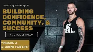 Building Confidence, Community, and Success  | Ft. Craig Levinson | Stay Classy Pod | Ep. 101