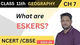 Eskers: Glaciers-Landforms and their Evolution |Class11 Geography NCERT Chapter7 #upsc #prelims #ias