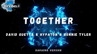 David Guetta & Hypaton & Bonnie Tyler - Together (Karaoke Version)