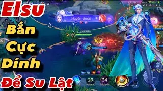 Elsu Quẩy Viễn Trình Kích Cực Dính Lật Kèo 3 Đường Siêu Cấp Mãn Nhãn Khiến Team Bạn Cay Cú