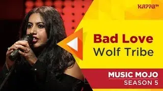 Bad Love - Wolf Tribe - Music Mojo Season 5 - KappaTV