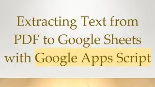 Extracting Text from PDF to Google Sheets with Google Apps Script